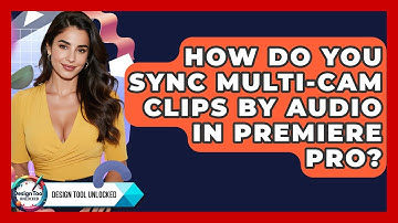 How Do You Sync Multi-cam Clips By Audio In Premiere Pro? - Design Tool Unlocked