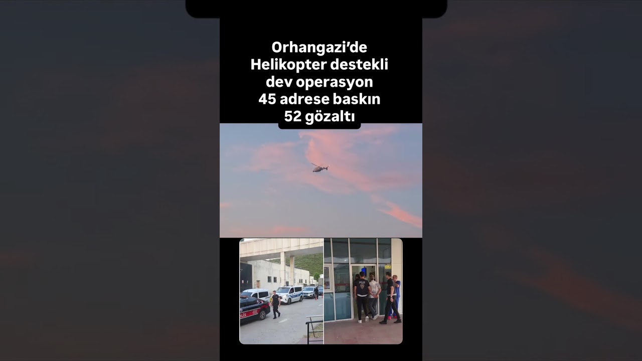Orhangazi’de Sokak torbacılarına operasyon 45 adrese baskın 52 gözaltı