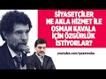 SİYASETÇİLER NE AKLA HİZMET İLE OSMAN KAVALA İÇİN ÖZGÜRLÜK İSTİYORLAR? #AliKarahasanoğlu