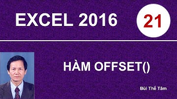 Excel 2016 - Bài 21. Hàm OFFSET trong Excel – Bui The Tam