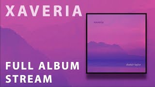 Download Lagu Alastair Taylor - Xaveria [FULL ALBUM STREAM] MP3
