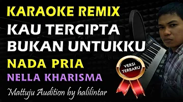 Karaoke Remix Kau Tercipta Bukan Untukku || Nella Kharisma || Nada Pria