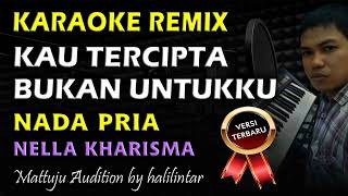 Karaoke Remix Kau Tercipta Bukan Untukku  Nella Kharisma  Nada Pria