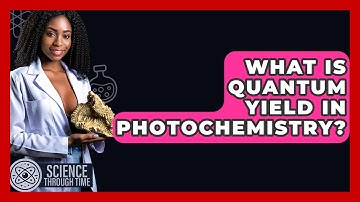 What Is Quantum Yield In Photochemistry? - Science Through Time