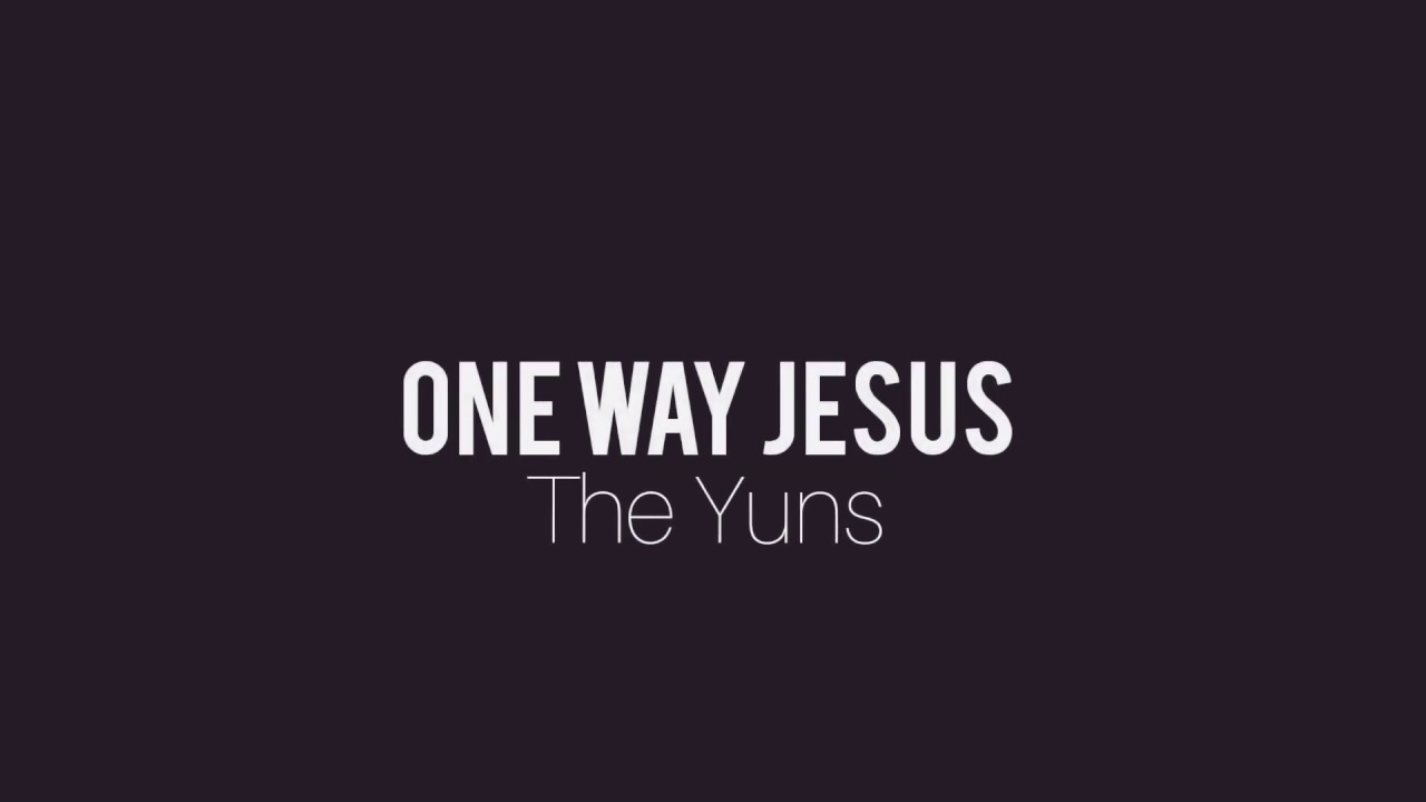 One way Jesus Cover by The Yuns