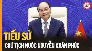Tiểu Sử Chủ Tịch Nước Nguyễn Xuân Phúc | THƯ VIỆN PHÁP LUẬT