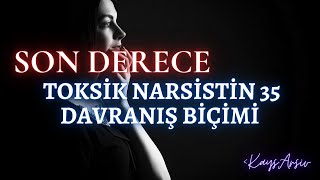 Son Derece Toksik Narsistin 35 Davranış Biçimi