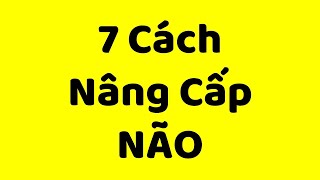 Làm ơn đừng HỦY HOẠI trí não của bạn nữa (kèm 7 giải pháp)