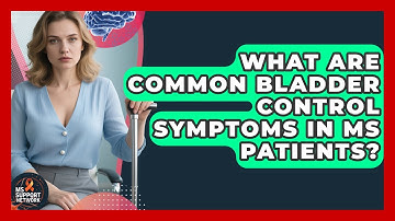 What Are Common Bladder Control Symptoms in MS Patients? | MS Support Network
