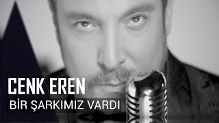 Bir Şarkımız Vardı - Cenk Eren Resimi