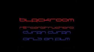 Girls On Film (BlackRoomRe-Construction) - Duran Duran