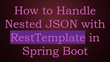 How to Handle Nested JSON with RestTemplate in Spring Boot