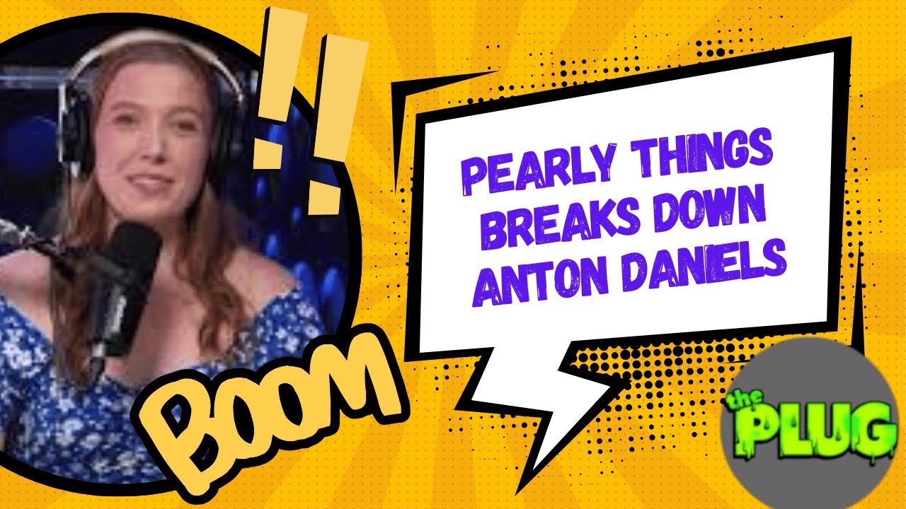 DID PEARLY THINGS JUST BREAK THE INTERNET? SHE BREAKS DOWN ANTON DANIELS 📱