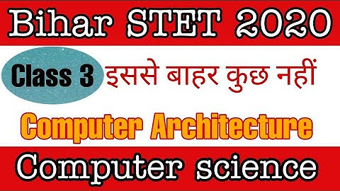 class 3 - computer architecture part 3 for Bihar STET computer science