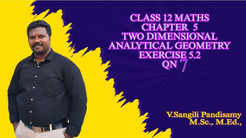 CLASS 12 | MATHS | CHAPTER 5 | TWO DIMENSIONAL ANALYTICAL GEOMETRY | EXERCISE 5.2 | QN 7