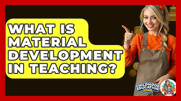 What Is Material Development In Teaching? - Childhood Education Zone