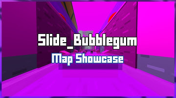 Slide_Bubblegum Map Showcase / Tutorial