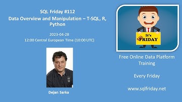 SQL Friday #112 - Data Overview and Manipulation - T-SQL, R and Python - with Dejan Sarka