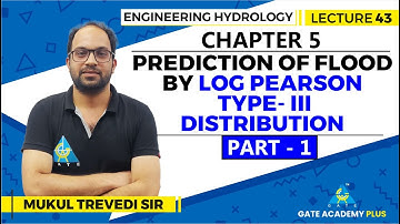 Lecture 43 | Chapter 05 | Prediction of Flood by Log Pearson type  III  Distribution (Part 1)