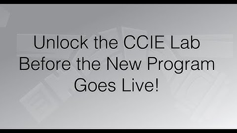 Unlock the CCIE Lab Before the New Program Goes Live!