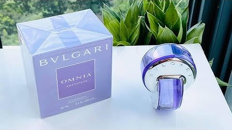 Nước hoa bvlgari omnia mùi nào thơm nhất năm 2024