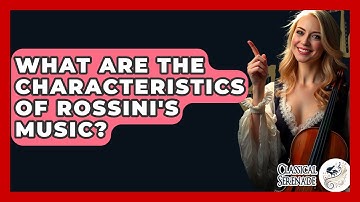 What Are The Characteristics Of Rossini