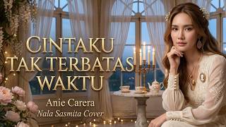 Anie Carera | CINTAKU TAK TERBATAS WAKTU - Nala Sasmita Cover