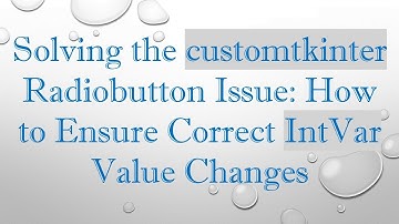 Solving the customtkinter Radiobutton Issue: How to Ensure Correct IntVar Value Changes