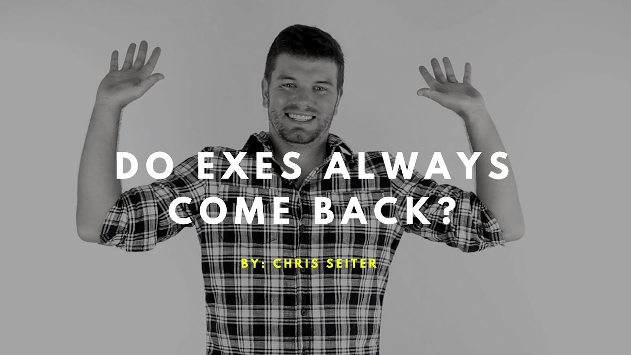 Do Exes Always Come Back YouTube