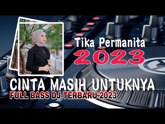 DJ CINTA MASIH UNTUKNYA  FULL BASS REMIX TERBARU 2023 class=