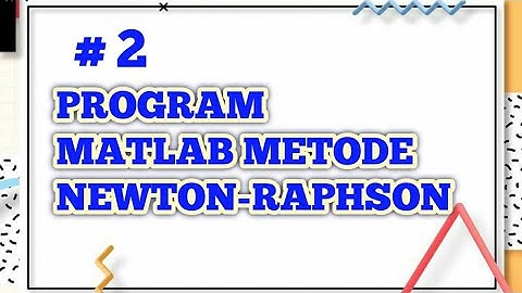 PROGRAM MATLAB METODE NEWTON-RAPHSON | TEKNIK INDUSTRI | UNIVERSITAS YUDHARTA PASURUAN