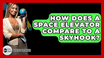 How Does A Space Elevator Compare To A Skyhook? - Physics Frontier