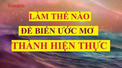 Làm thế nào để biến ước mơ thành hiện thực một cách nhanh nhất? | Luật hấp dẫn