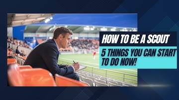 HOW TO BE A FOOTBALL SCOUT - 5 Things You Can Do Today #footballscout #scout #scouting