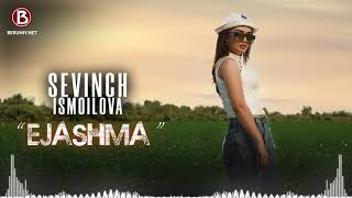 Sevinch Ismoilova - Ejashma (Music Version)