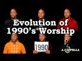 Evolution of 1990s worship  a cappella medley