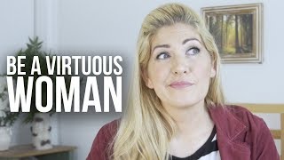 How To Be a Virtuous Woman