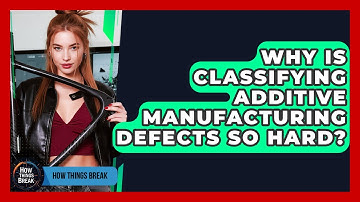 Why Is Classifying Additive Manufacturing Defects So Hard? - How Things Break