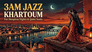 Khartoum, Unsaid | Sudanese Jazz & Arabic Melodies Mix | Ideal For 3AM & Late Night Focus 🌙 screenshot 1