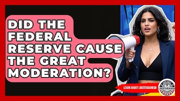 Did The Federal Reserve Cause The Great Moderation? - Learn About Libertarianism