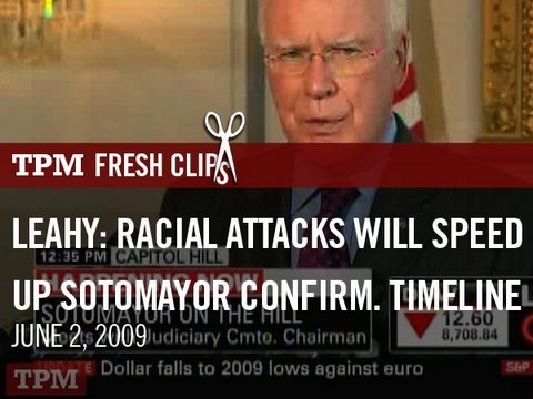 Leahy: Racial Attacks Will Speed Up Sotomayor Time...