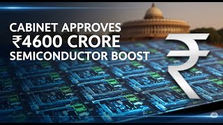 Cabinet Approves 4 New Semiconductor Projects With 4600 Crore Investment