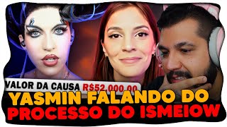 REAGINDO A 1 HORA DA YASMIN BRAVA COM O ISMEIOW, SEU ADVOGADO E O PROCESSO