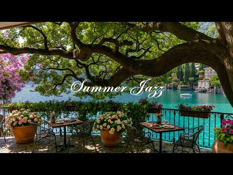 Relaxing Summer Jazz for Calm Focus ☕ Lake Como Cafe Ambience & Bossa Nova Instrumental Music