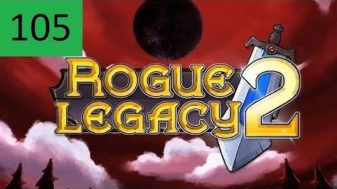 Rogue Legacy 2 (100% Blind) Part 105