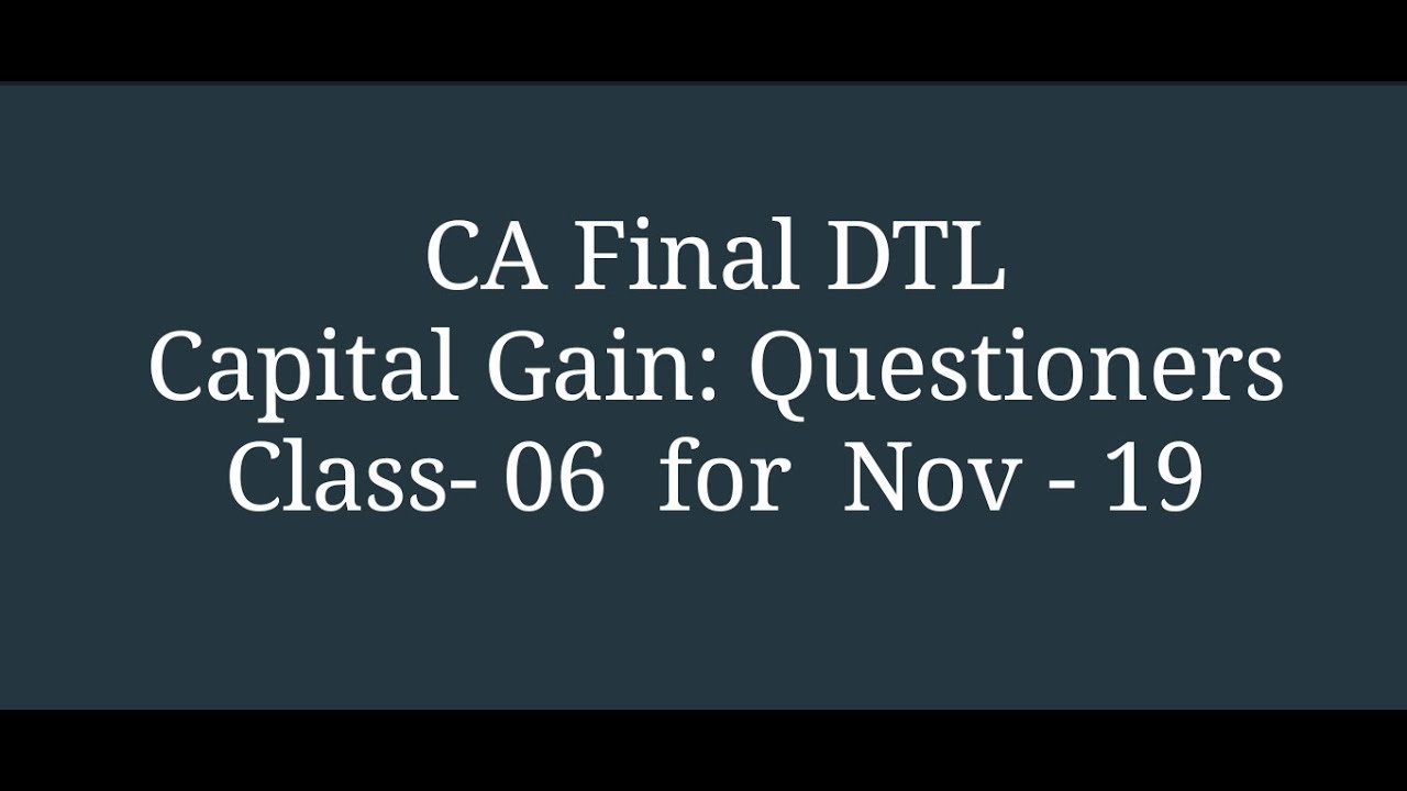 CA Final Direct Tax ( Capital Gain ) Questioner from ICAI module for Nov 19