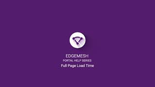 Edgemesh Portal Help Series: Full Page Load Time