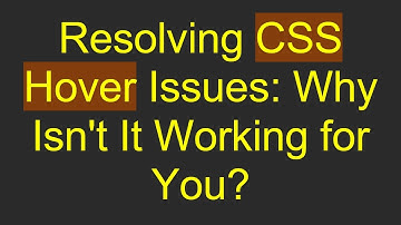 Resolving CSS Hover Issues: Why Isn
