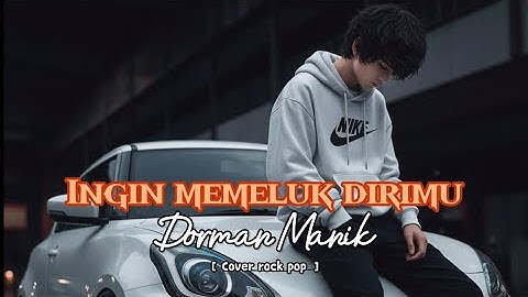 INGIN MEMELUK DIRIMU - DORMAN MANIK | COVER ROCK POP BY THE COVER