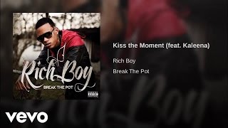 Rich Boy - Kiss The Moment ft. Kaleena